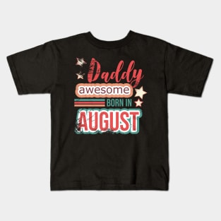 Daddy awesome born in August birthday quotes Kids T-Shirt